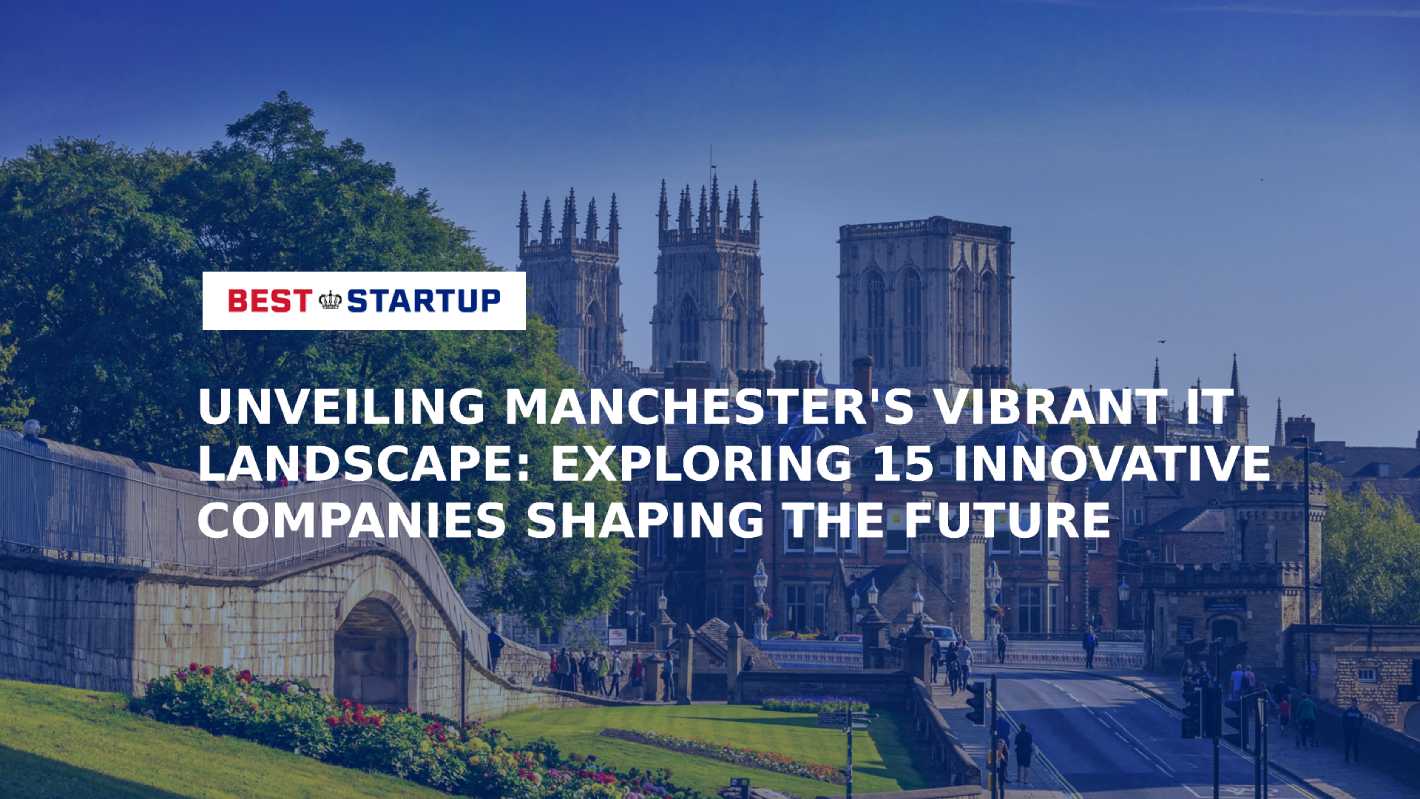 Unveiling Manchester's Vibrant IT Landscape Exploring 15 Innovative