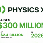 PhysicsX Raises $300 Million at $2.4 Billion Valuation in 2026